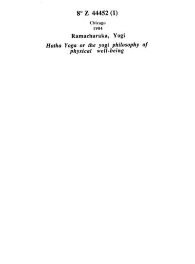 Hatha yoga, or the Yogi philosophy of physical Wellbeing... / by Yogi Ramacharaka,...; published by Yogi publication society
